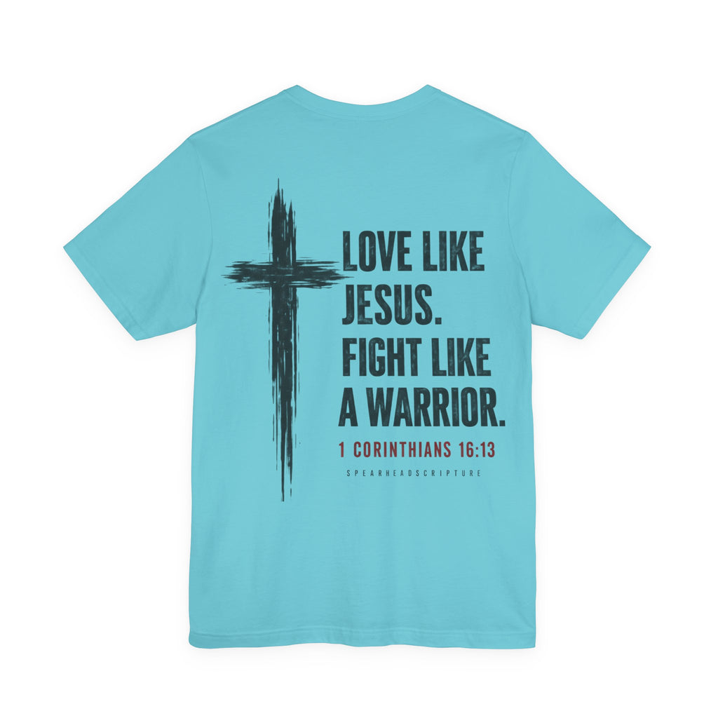 Christian Tee — "Love Like Jesus. Fight Like a Warrior." 1 Corinthians 16:13