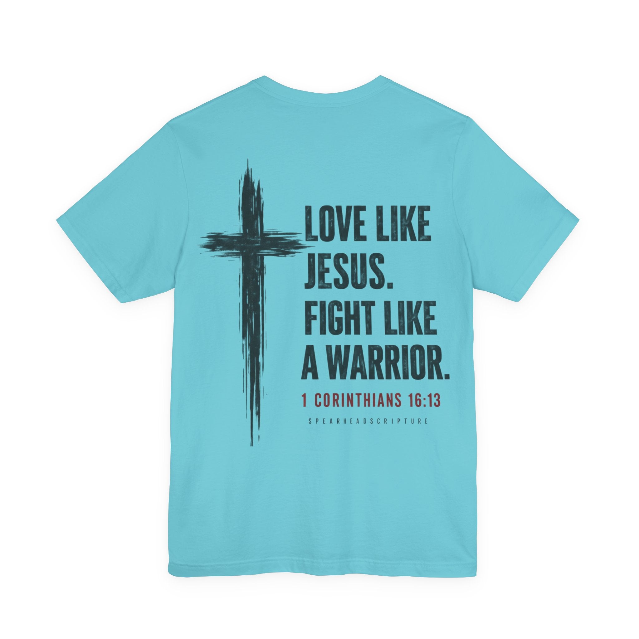 Christian Tee — "Love Like Jesus. Fight Like a Warrior." 1 Corinthians 16:13