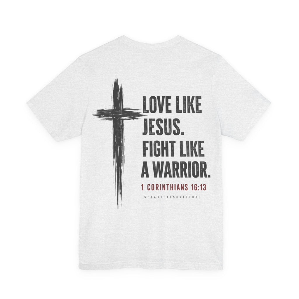 Christian Tee — "Love Like Jesus. Fight Like a Warrior." 1 Corinthians 16:13