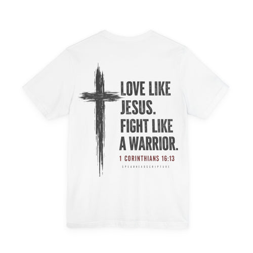 Christian Tee — "Love Like Jesus. Fight Like a Warrior." 1 Corinthians 16:13