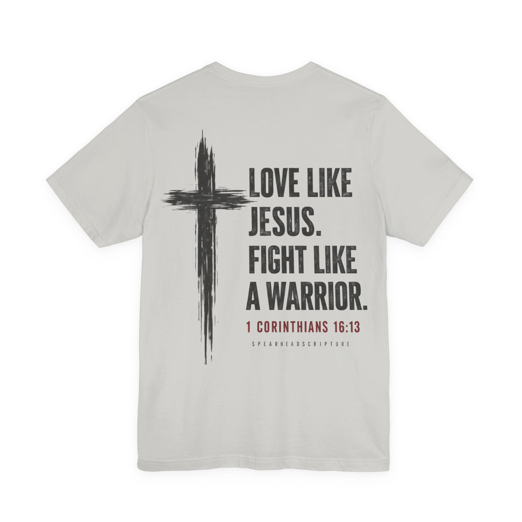 Christian Tee — "Love Like Jesus. Fight Like a Warrior." 1 Corinthians 16:13